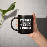 104th Birthday I Turned Square Root of 2704 Twice - 11oz Coffee Mug Black