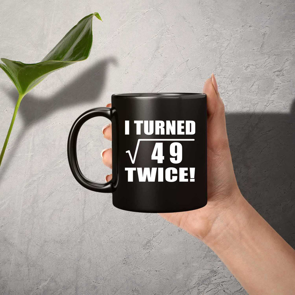 14th Birthday I Turned Square Root of 49 Twice - 11oz Coffee Mug Black