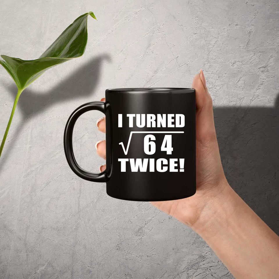 16th Birthday I Turned Square Root of 64 Twice - 11oz Coffee Mug Black