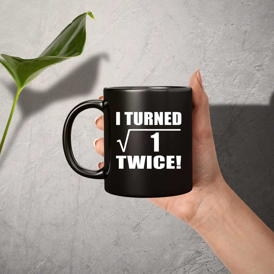 2nd Birthday I Turned Square Root of 1 Twice - 11oz Coffee Mug Black