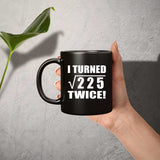 30th Birthday I Turned Square Root of 225 Twice - 11oz Coffee Mug Black