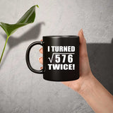 48th Birthday I Turned Square Root of 576 Twice - 11oz Coffee Mug Black