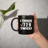 54th Birthday I Turned Square Root of 729 Twice - 11oz Coffee Mug Black