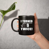 6th Birthday I Turned Square Root of 9 Twice - 11oz Coffee Mug Black