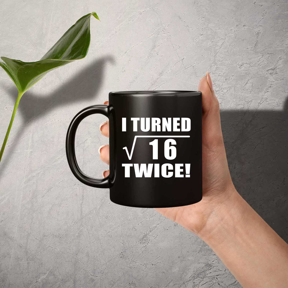 8th Birthday I Turned Square Root of 16 Twice - 11oz Coffee Mug Black