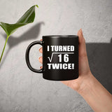 8th Birthday I Turned Square Root of 16 Twice - 11oz Coffee Mug Black