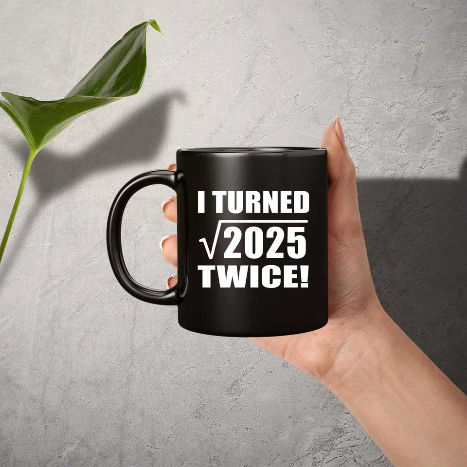 90th Birthday I Turned Square Root of 2025 Twice - 11oz Coffee Mug Black