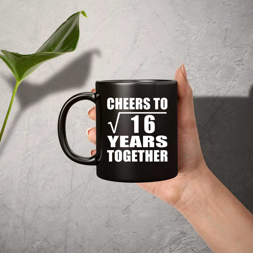 4th Anniversary Cheers To Square Root of 16 Years Together - 11oz Coffee Mug Black