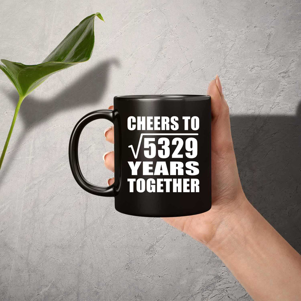 73rd Anniversary Cheers To Square Root of 5329 Years Together - 11oz Coffee Mug Black