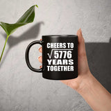 76th Anniversary Cheers To Square Root of 5776 Years Together - 11oz Coffee Mug Black
