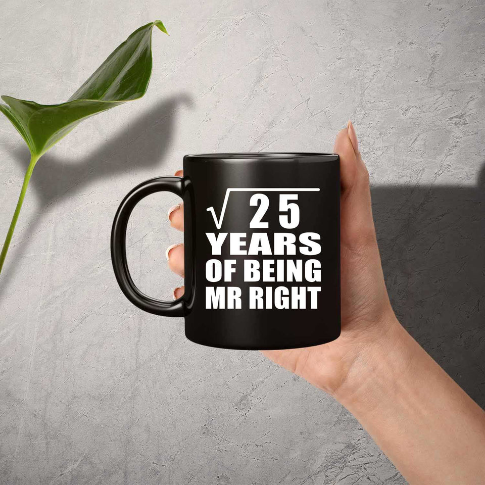 5th Anniversary Square Root of 25 Years of Being Mr Right - 11oz Coffee Mug Black