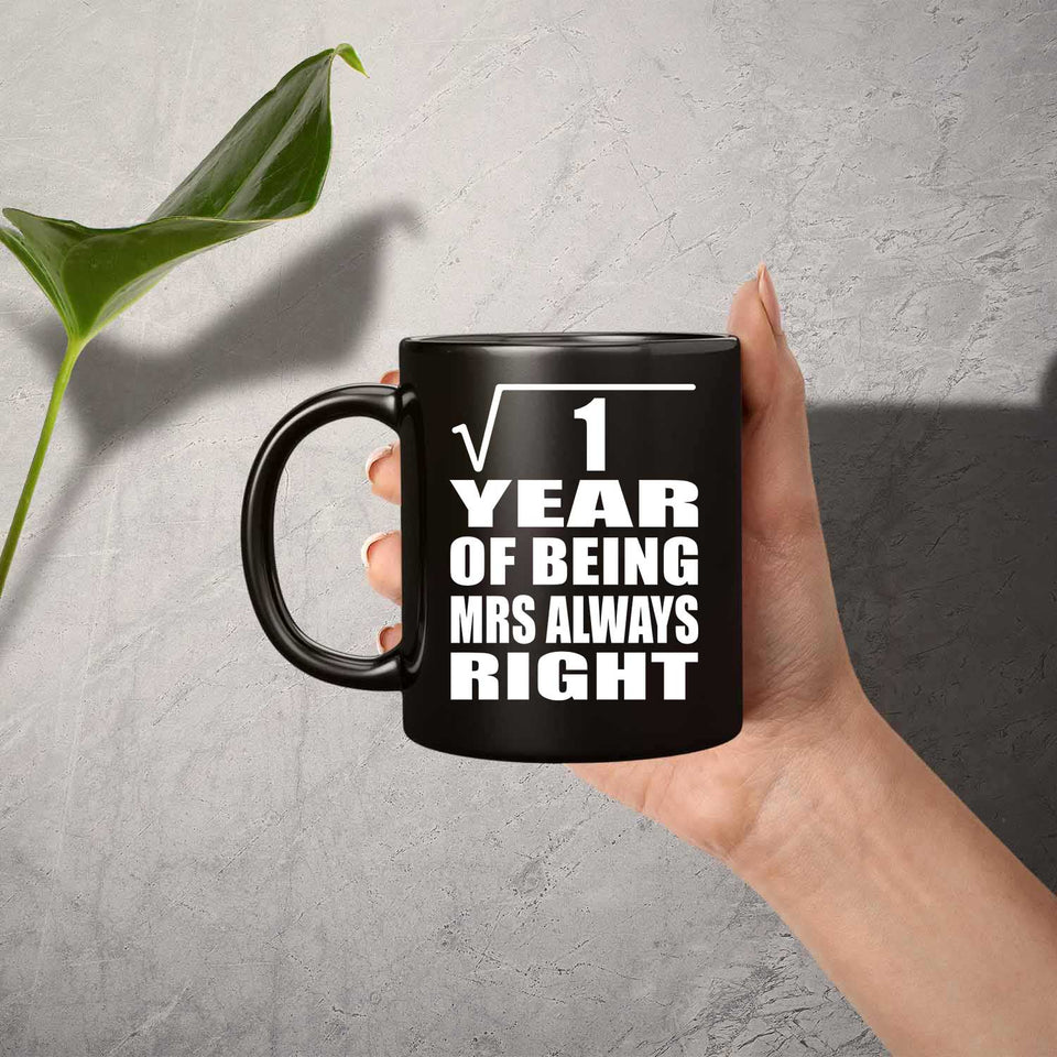 1st Anniversary Square Root of 1 Year Mrs Always Right - 11oz Coffee Mug Black