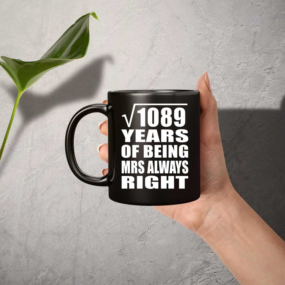 33rd Anniversary Square Root of 1089 Years Mrs Always Right - 11oz Coffee Mug Black