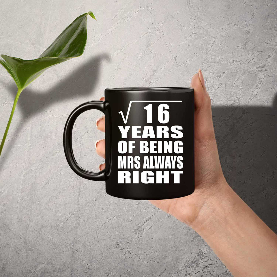 4th Anniversary Square Root of 16 Years Mrs Always Right - 11oz Coffee Mug Black