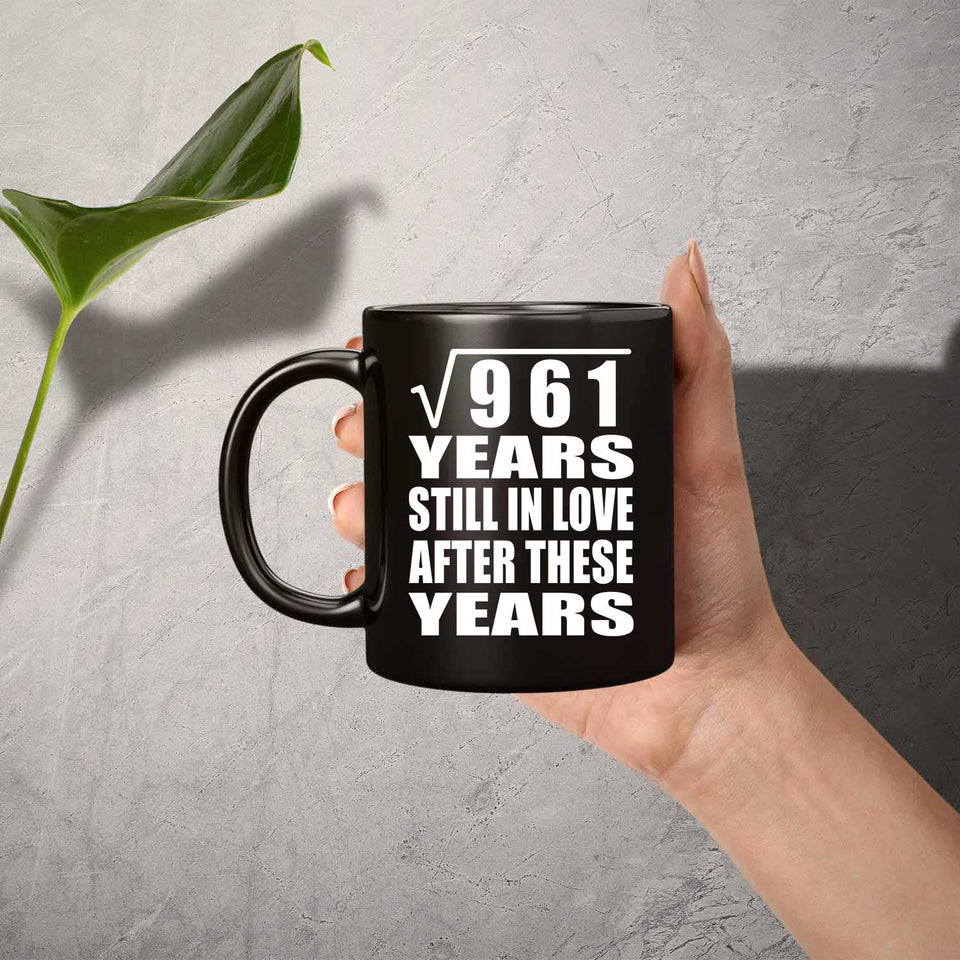 31st Anniversary Square Root of 961 Years Still In Love - 11oz Coffee Mug Black