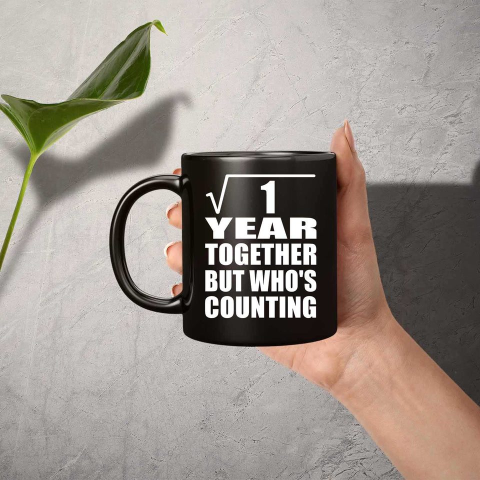 1st Anniversary Square Root of 1 Year Who's Counting - 11oz Coffee Mug Black