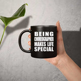 Being Choreographer Makes Life Special - 11oz Coffee Mug Black