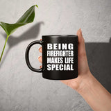Being Firefighter Makes Life Special - 11oz Coffee Mug Black