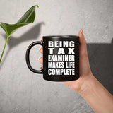 Being Tax Examiner Makes Life Complete - 11oz Coffee Mug Black