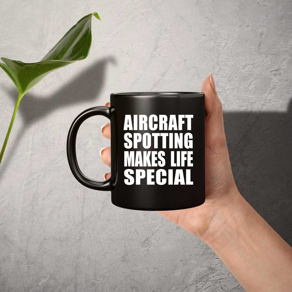 Aircraft Spotting Makes Life Special - 11oz Coffee Mug Black