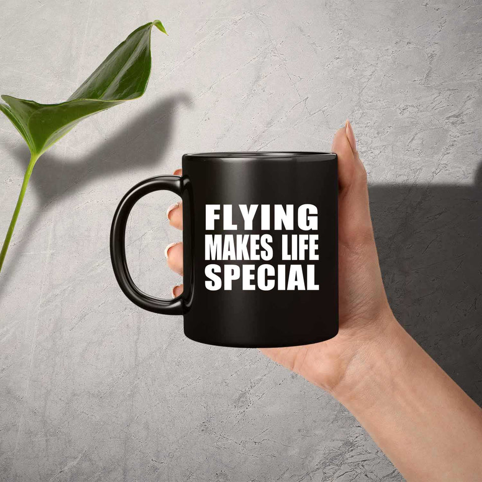 Flying Makes Life Special - 11oz Coffee Mug Black