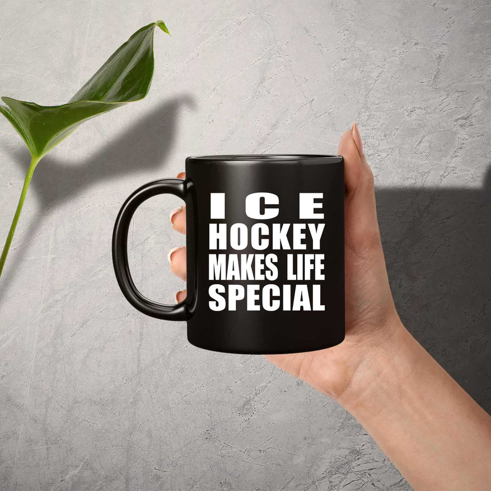 Ice Hockey Makes Life Special - 11oz Coffee Mug Black