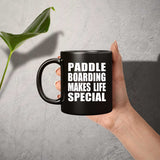 Paddle Boarding Makes Life Special - 11oz Coffee Mug Black
