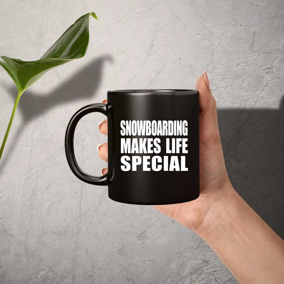 Snowboarding Makes Life Special - 11oz Coffee Mug Black