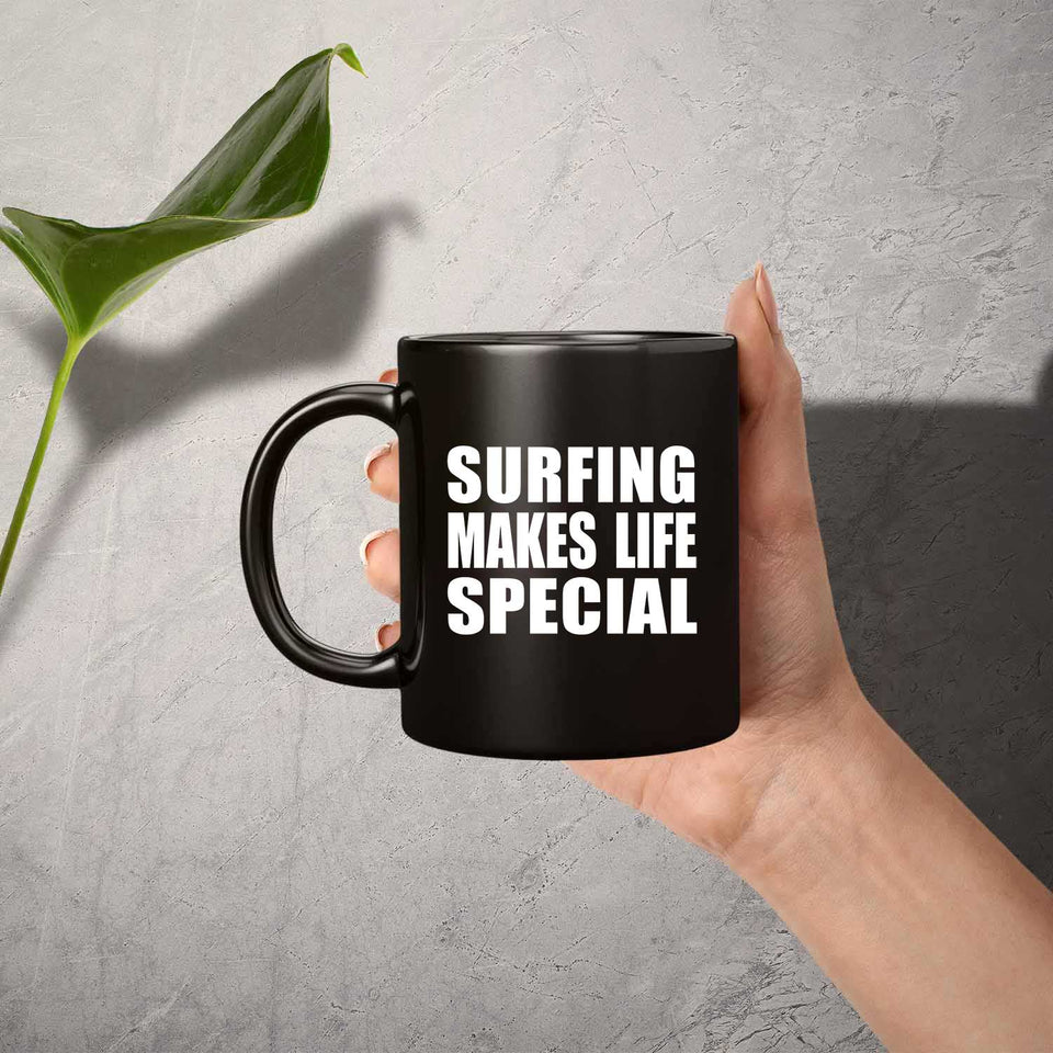 Surfing Makes Life Special - 11oz Coffee Mug Black