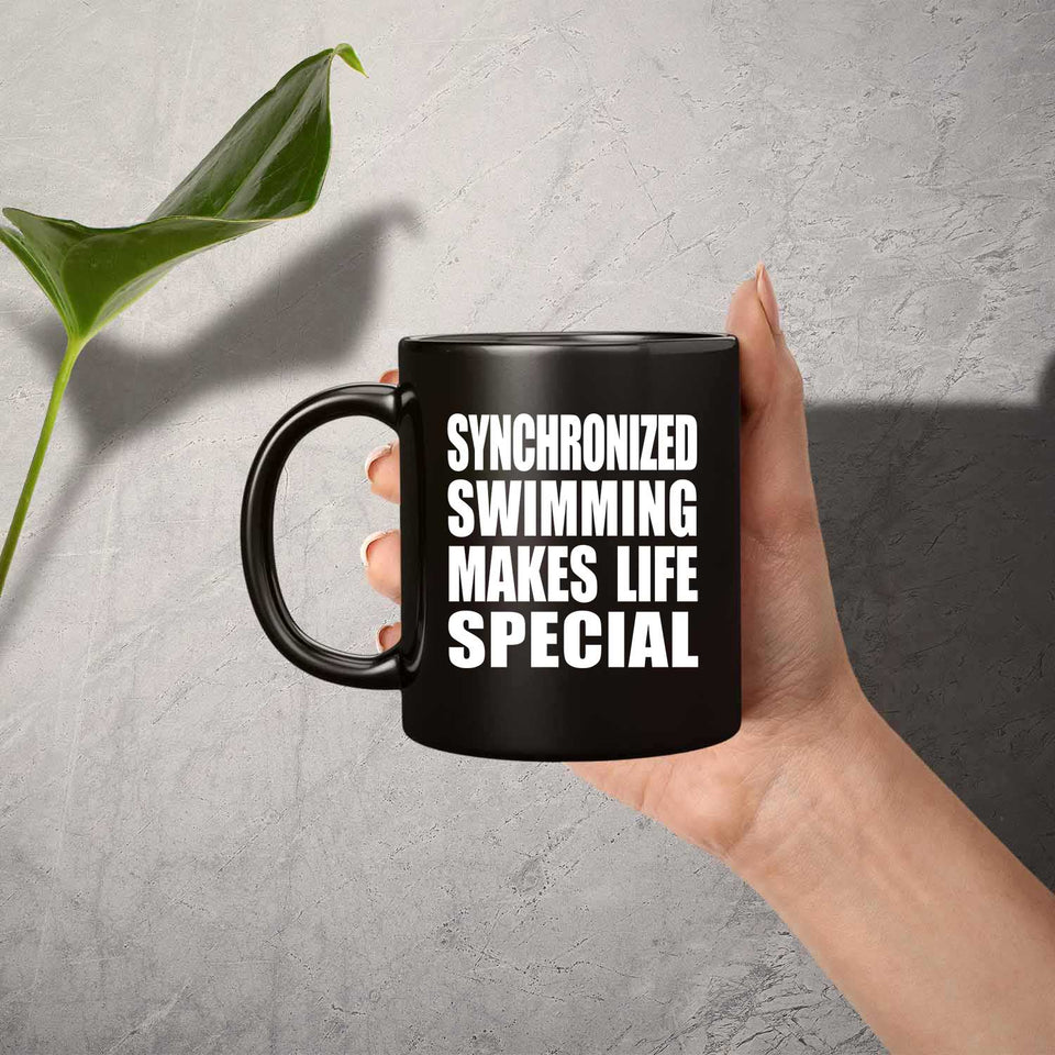 Synchronized Swimming Makes Life Special - 11oz Coffee Mug Black