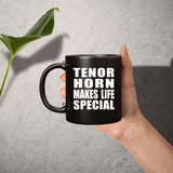 Tenor Horn Makes Life Special - 11oz Coffee Mug Black
