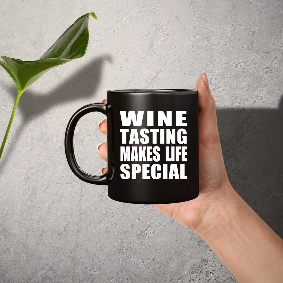 Wine Tasting Makes Life Special - 11oz Coffee Mug Black