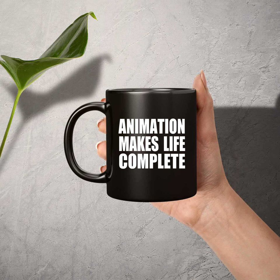 Animation Makes Life Complete - 11oz Coffee Mug Black