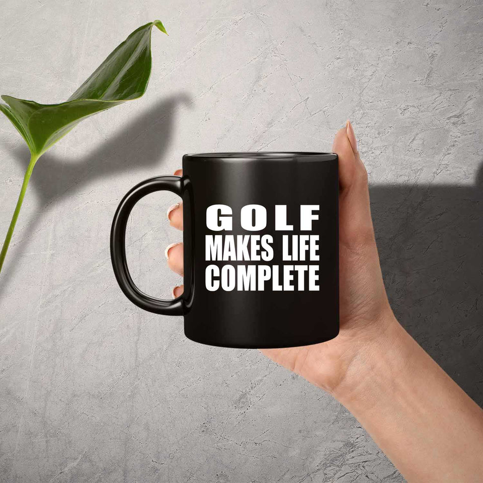 Golf Makes Life Complete - 11oz Coffee Mug Black