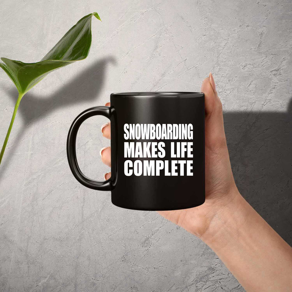 Snowboarding Makes Life Complete - 11oz Coffee Mug Black