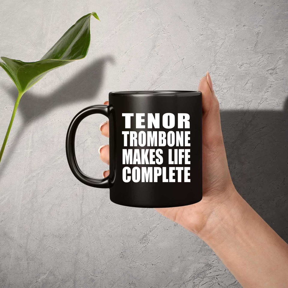 Tenor Trombone Makes Life Complete - 11oz Coffee Mug Black