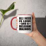 All I Need Is Love And A Belgian Malinois - 11oz Accent Mug Red
