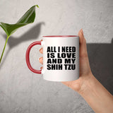 All I Need Is Love And My Shih Tzu - 11oz Accent Mug Red