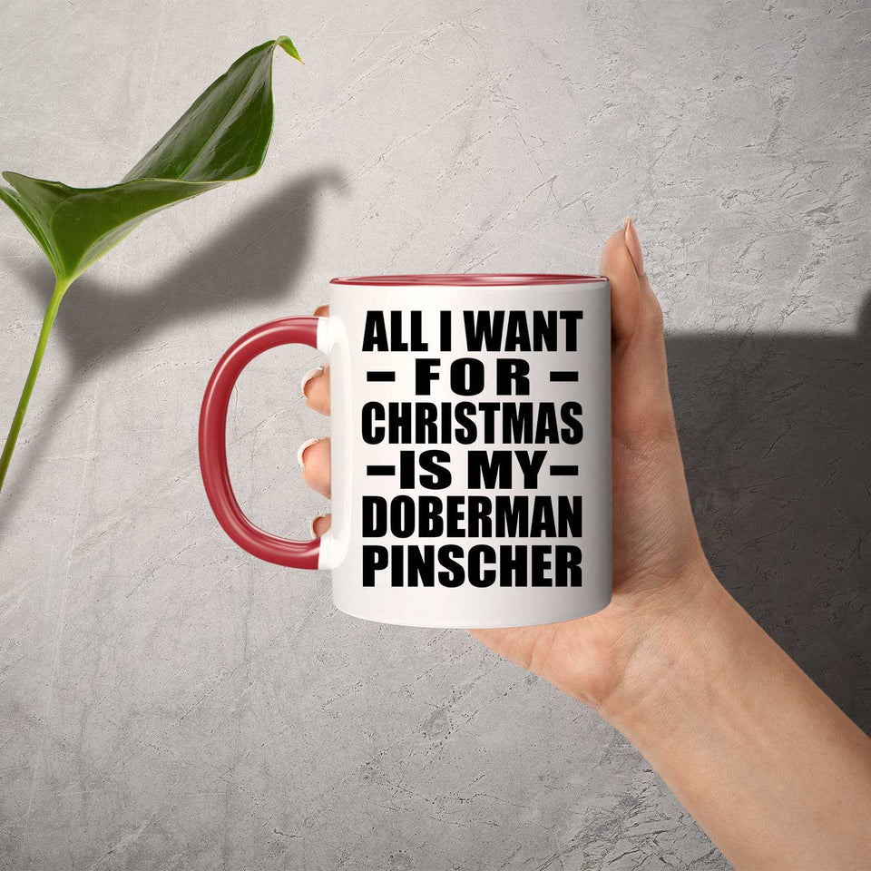 All I Want For Christmas Is My Doberman Pinscher - 11oz Accent Mug Red