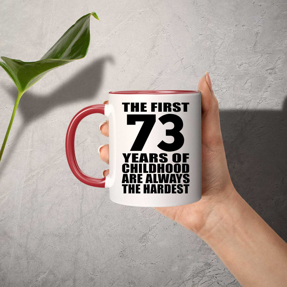 73rd Birthday First 73 Years of Childhood Are The Hardest - 11oz Accent Mug Red