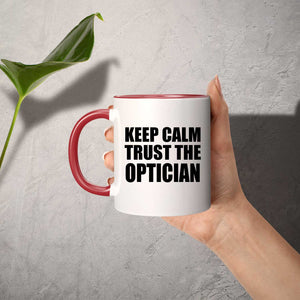 Keep Calm and Trust The Optician - 11oz Accent Mug Red