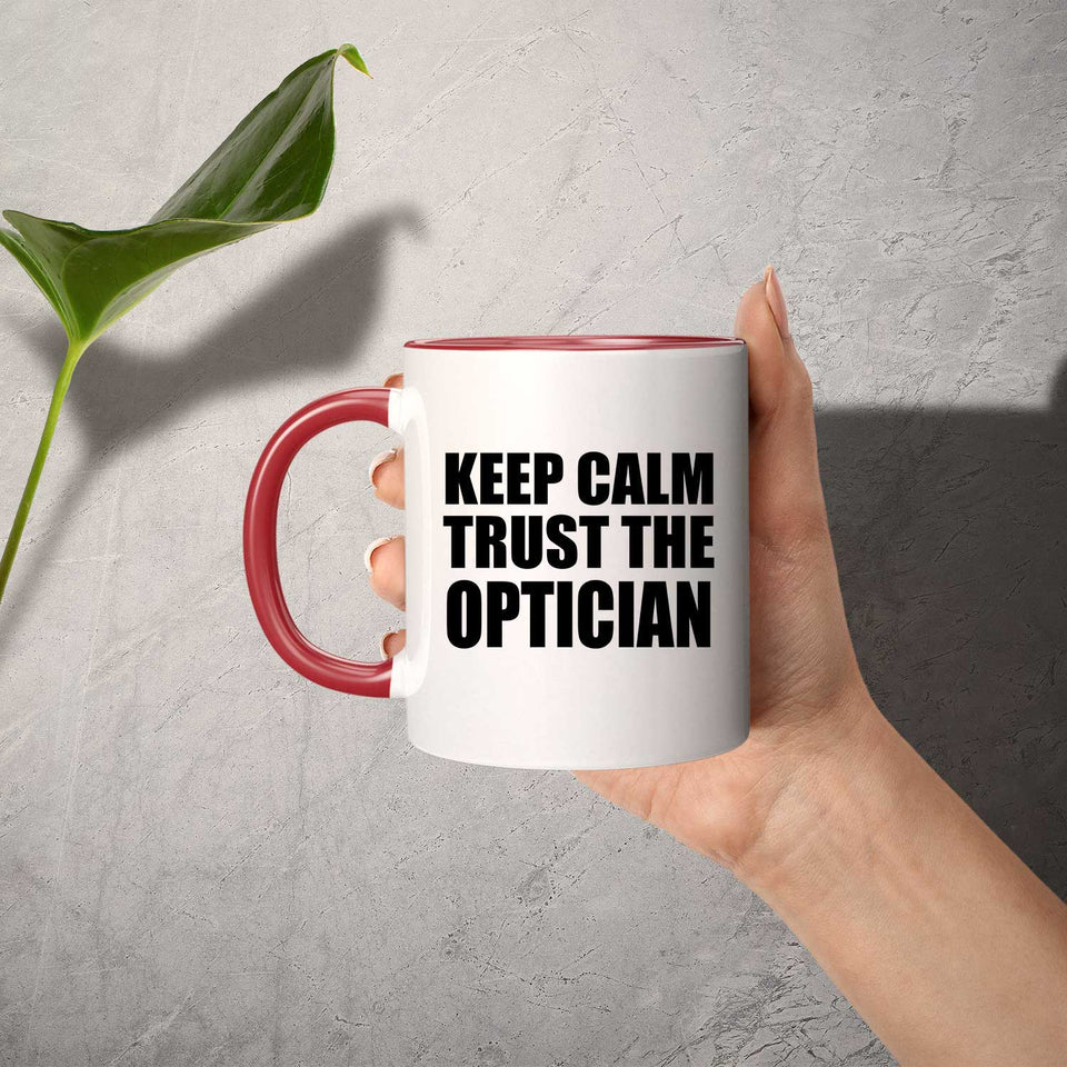 Keep Calm and Trust The Optician - 11oz Accent Mug Red