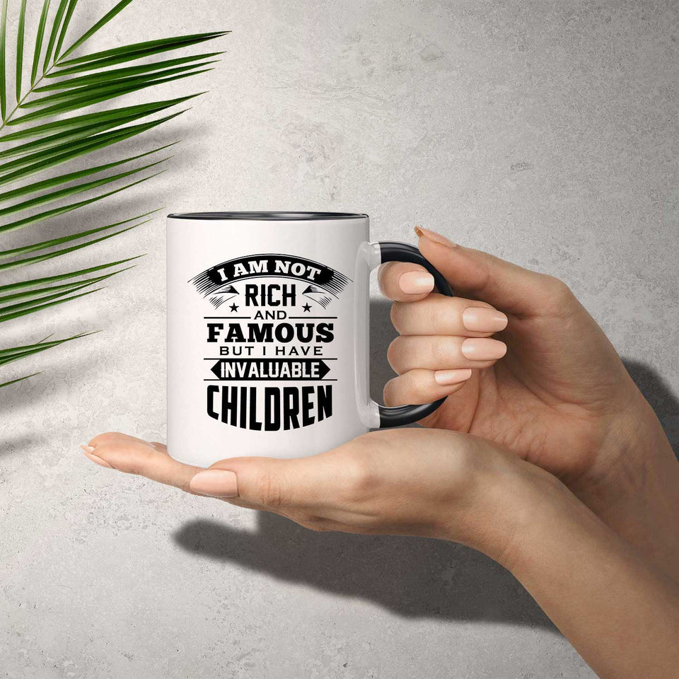 I Am Not Rich & Famous, But I Have Invaluable Children - 11oz Accent Mug Black