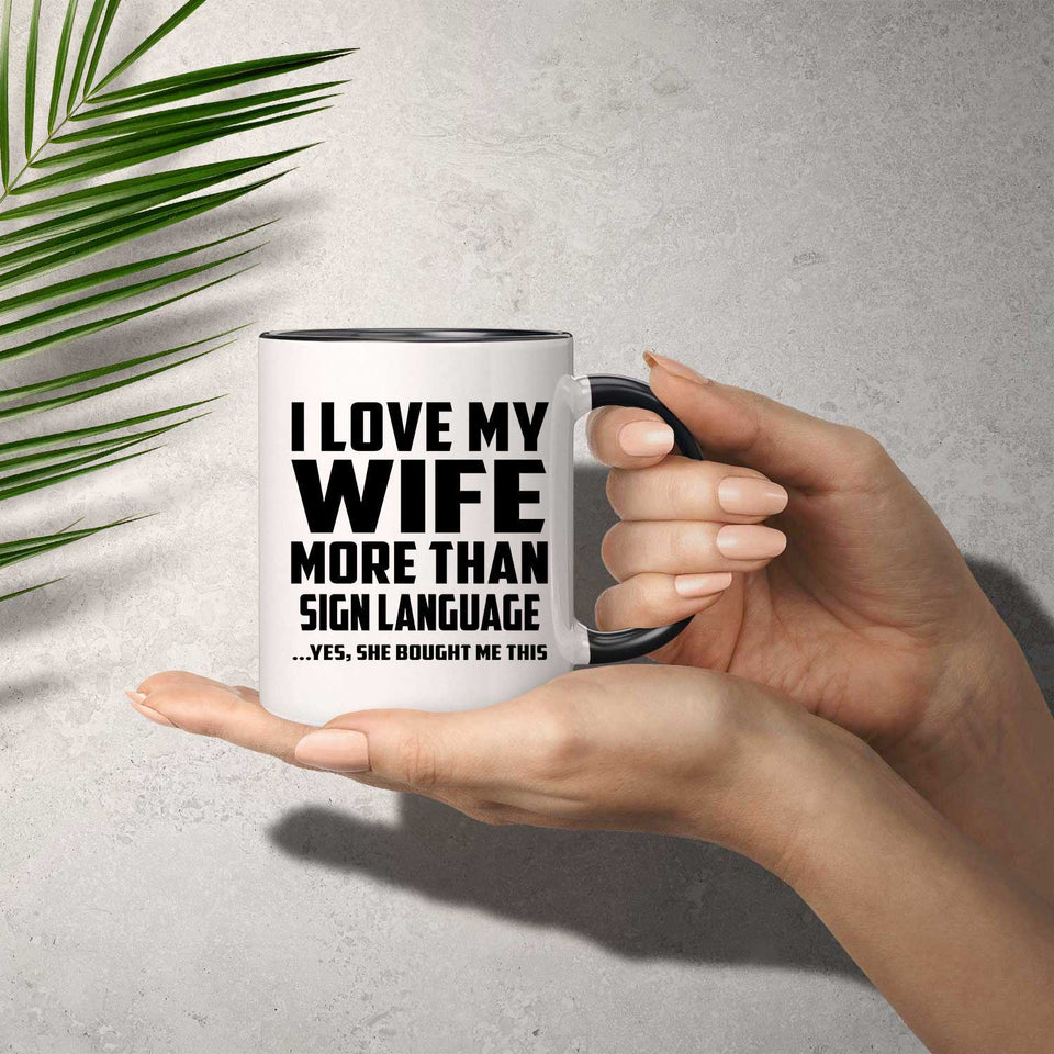 I Love My Wife More Than Sign Language - 11oz Accent Mug Black