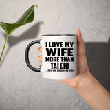 I Love My Wife More Than Tai Chi - 11oz Accent Mug Black