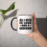 All I Need Is Love And A Alaskan Malador - 11oz Accent Mug Black