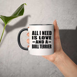 All I Need Is Love And A Bull Terrier - 11oz Accent Mug Black