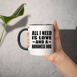 All I Need Is Love And A Havanese Dog - 11oz Accent Mug Black