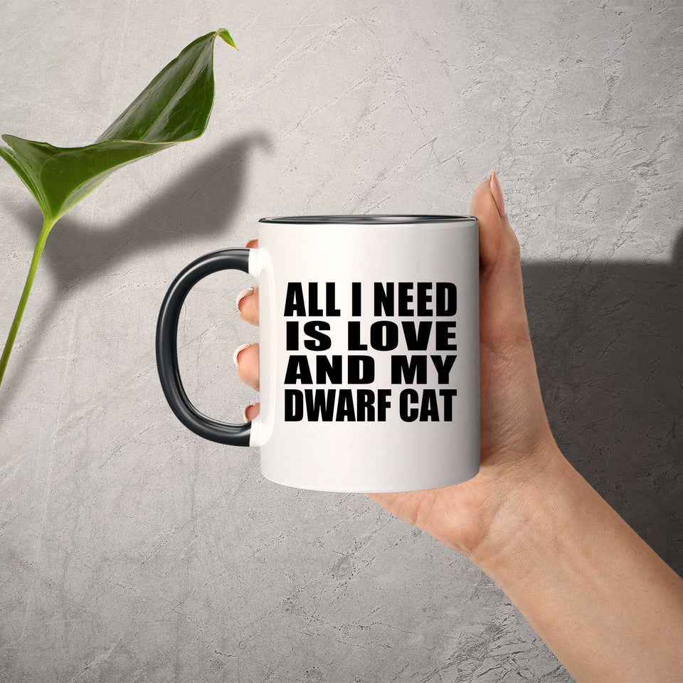 All I Need Is Love And My Dwarf Cat - 11oz Accent Mug Black