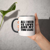 All I Need Is Love And My Thai Lilac - 11oz Accent Mug Black